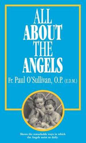 All about the Angels: A Defense of the Faith de Paul O'Sullivan