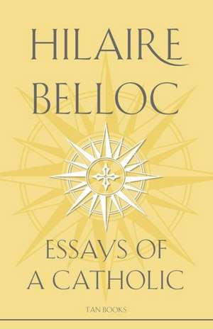 Essays of a Catholic de Hilaire Belloc