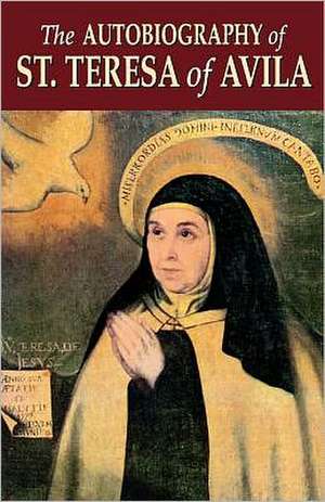 The Autobiography of St. Teresa of Avila de Benedict Zimmerman