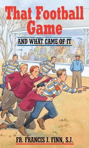 That Football Game: And What Came of It de Francis J. Finn