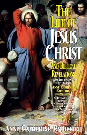 Life of Jesus Christ and Biblical Revelations, Volume 2 de Anne Catherine Emmerich