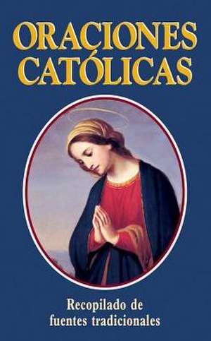 Oraciones Catolicas: Catholic Prayers de Thomas A. Nelson