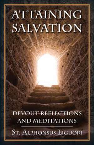 Attaining Salvation: Devout Reflections and Meditations de St Alphonsus Liguori