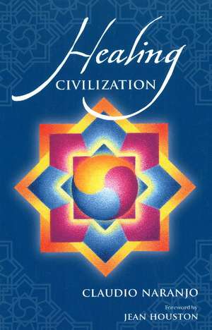 Healing Civilization de Claudio Naranjo MD