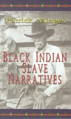 Black Indian Slave Narratives de Patrick Neal Minges