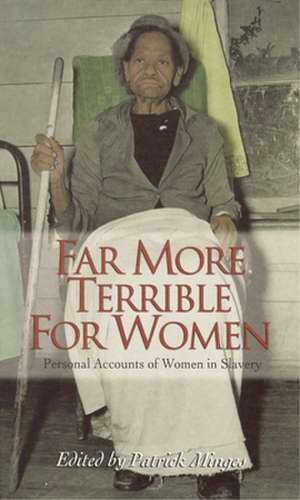 Far More Terrible for Women: Personal Accounts of Women in Slavery de Patrick Neal Minges