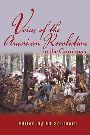 Voices of the American Revolution in the Carolinas de Ed Southern