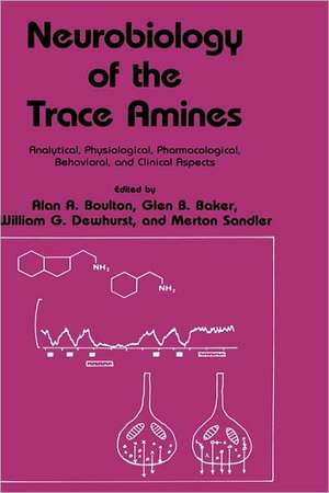 Neurobiology of the Trace Amines: Analytical, Physiological, Pharmacological, Behavioral, and Clinical Aspects de Alan A. Boulton