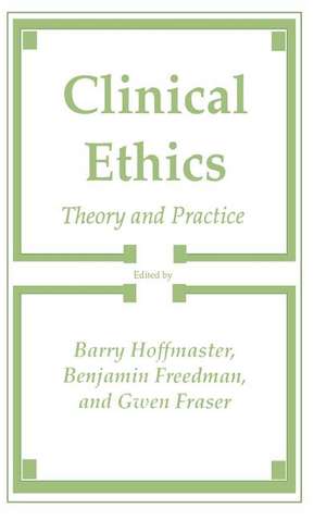 Clinical Ethics: Theory and Practice de Barry Hoffmaster