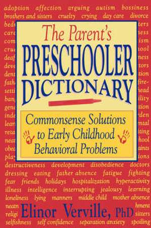 The Parent’s Preschooler Dictionary: Commonsense Solutions to Early Childhood Behavioral Problems de Elinor Verville