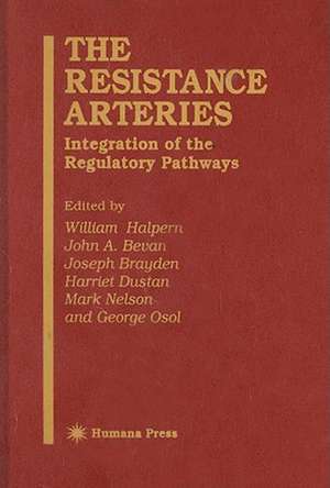 The Resistance Arteries: Integration of the Regulatory Pathways de William Halpern