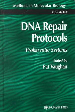 DNA Repair Protocols: Prokaryotic Systems de Pat Vaughan