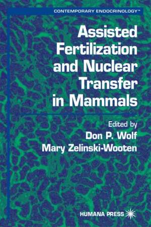 Assisted Fertilization and Nuclear Transfer in Mammals de Don P. Wolf