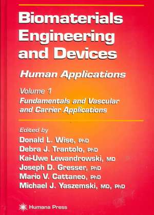 Biomaterials Engineering and Devices: Human Applications: Volume 1: Fundamentals and Vascular and Carrier Applications de Donald L. Wise