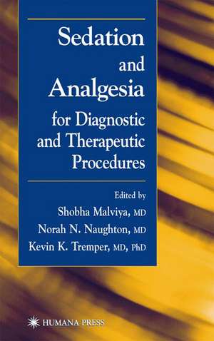 Sedation and Analgesia for Diagnostic and Therapeutic Procedures de Shobha Malviya