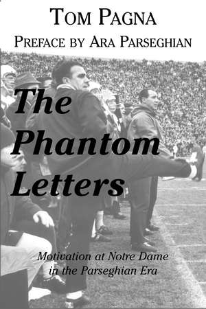 Phantom Letters: Motivation At Notre Dame In The Parseghian Era de Tom Pagna