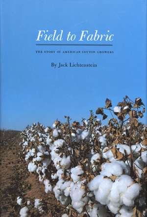 Field to Fabric: The Story of American Cotton Growers de Jack Lichtenstein