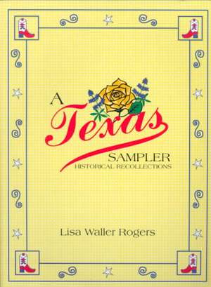 A Texas Sampler: Historical Recollections de Lisa Waller Rogers