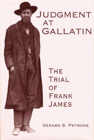 Judgment at Gallatin: The Trial of Frank James de Gerard S. Petrone