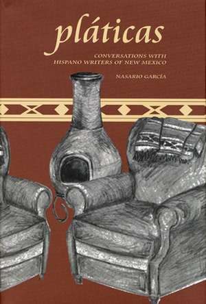 Pláticas: Conversations with Hispano Writers of New Mexico de Nasario García