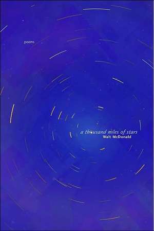 A Thousand Miles of Stars: Poems de Walt McDonald