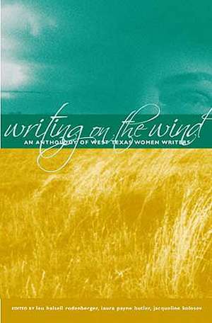 Writing on the Wind: An Anthology of West Texas Women Writers de Lou Halsell Rodenberger