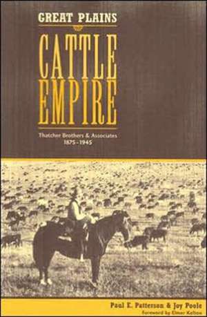 Great Plains Cattle Empire: Thatcher Brothers and Associates, 1875-1945 de Paul E. Patterson