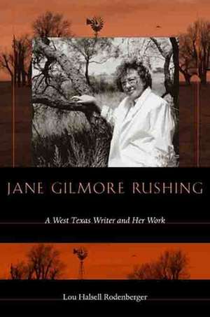 Jane Gilmore Rushing: A West Texas Writer and Her Work de Lou Halsell Rodenberger