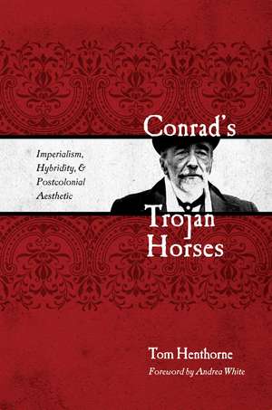 Conrad’s Trojan Horses: Imperialism, Hybridity, and the Postcolonial Aesthetic de Tom Henthorne