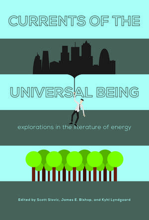 Currents of the Universal Being: Explorations in the Literature of Energy de Scott Slovic