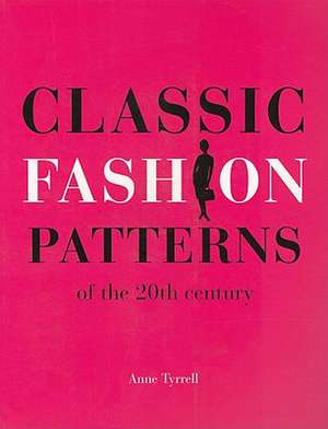 Classic Fashion Patterns of the 20th Century de Anne Tyrrell