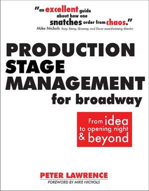 Production Stage Management for Broadway: From Idea to Opening Night & Beyond de Peter Lawrence