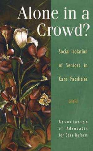 Alone in a Crowd? de Association of Advocates for Care Reform