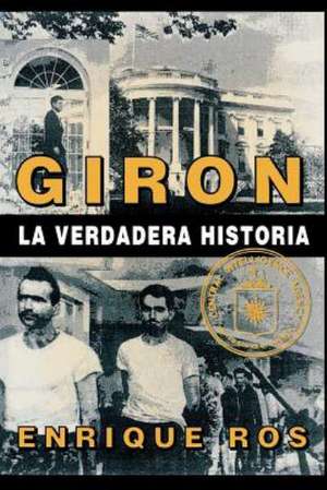 Giron La Verdadera Historia de Enrique Ros