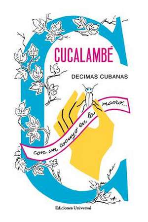 Cucalambe. Decimas Cubanas: del Camino de La Acci N Al Camino del Entendimiento de Juan Cristóbal Nápoles Fajardo