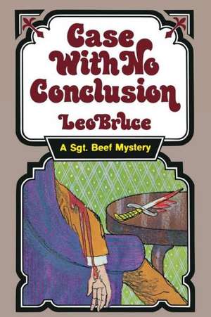 Case with No Conclusion: A Sergeant Beef Mystery de Leo Bruce