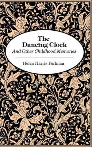 Dancing Clock: And Other Childhood Memories de Helen Harris Perlman