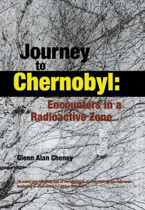 Journey to Chernobyl de Glenn Alan Cheney