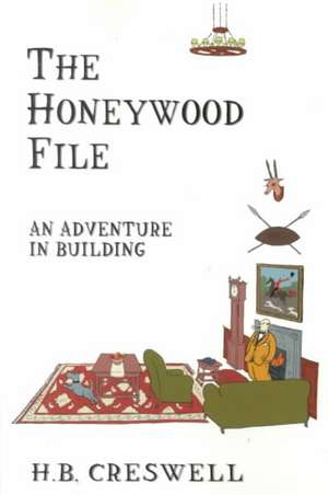 Honeywood File the: An Adventure in Building de H. B. Creswell