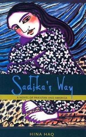 Sadika's Way: A Novel of Pakistan and America de Hina Haq