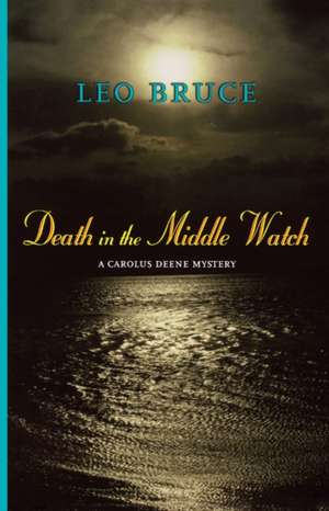 Death in the Middle Watch: A Carolus Deene Mystery de Leo Bruce