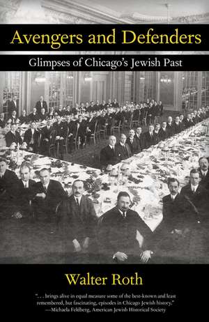 Avenger and Defenders: Glimpses of Chicago's Jewish Past de Walter Roth