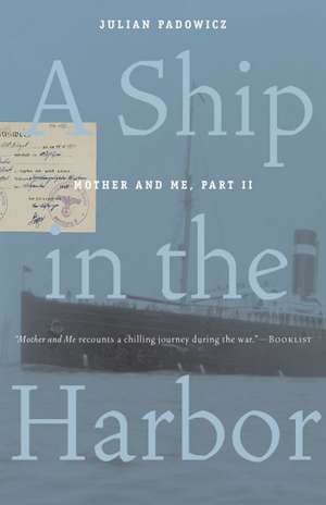 A Ship in the Harbor: Mother and Me, Book II de Julian Padowicz