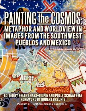 Painting the Cosmos: Metaphor and Worldview in Images from the Southwest Pueblos and Mexico de Robert G. Breunig