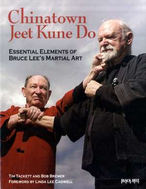 Chinatown Jeet Kune Do: Essential Elements of Bruce Lee's Martial Art de Tim Tackett