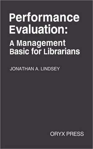 Performance Evaluation: A Management Basic for Librarians de Jonathan A. Lindsey