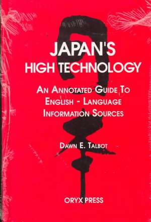 Japan's High Technology: An Annotated Guide To English-Language Information Sources de Dawn E. Talbot