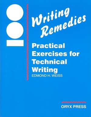 100 Writing Remedies: Practical Exercises for Technical Writing de Edmond H. Weiss