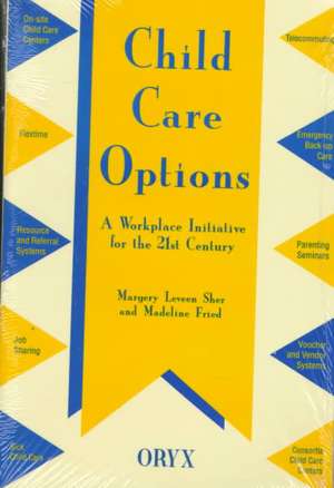 Child Care Options: A Workplace Initiative for the 21st Century de Madeline Fried