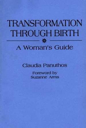 Transformation Through Birth: A Woman's Guide de Claudia Panuthos